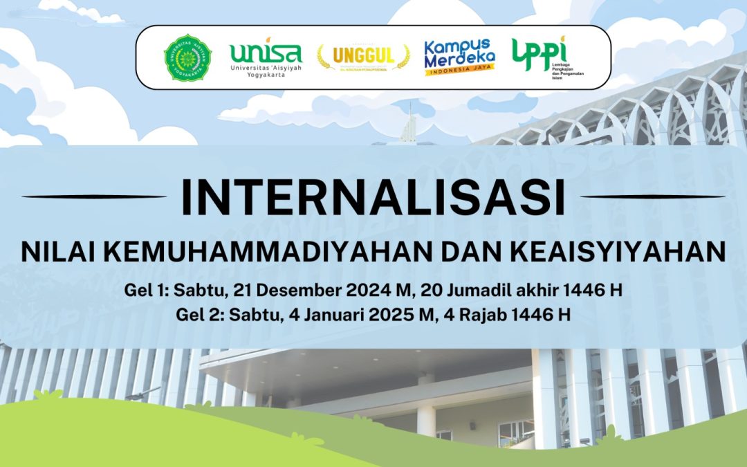 LAPORAN PELAKSANAAN INTERNALISASI KEMUHAMMADIYAHAN DAN KEAISYIYAHAN UNIVERSITAS ‘AISYIYAH YOGYAKARTA GELOMBANG I SABTU 21 DESEMBER 2024 M